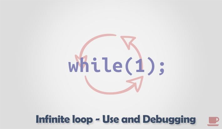 Infinite loop - use and debugging